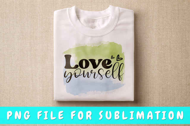 Love Yourself PNG Sublimation HappyDesignStudio 