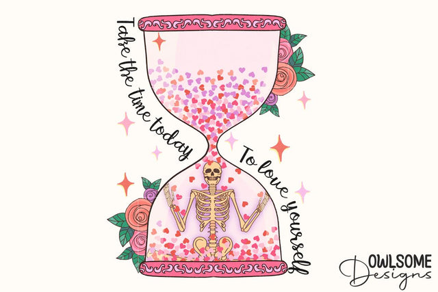 Love Yourself Skeleton Hourglass PNG Valentine Sublimation Owlsome.Designs 