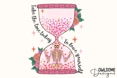 Love Yourself Skeleton Hourglass PNG Valentine Sublimation Owlsome.Designs 