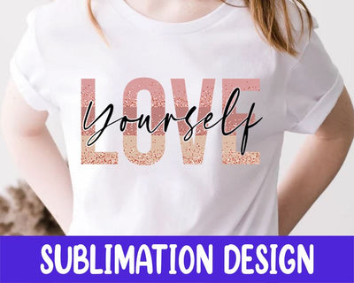 Love yourself Sublimation Design, Love yourself PNG File Digital Download Sublimation iStyleDesign 