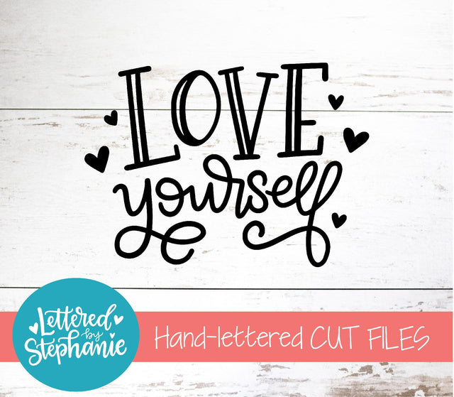 Love Yourself SVG, Love SVG SVG Lettered by Stephanie 