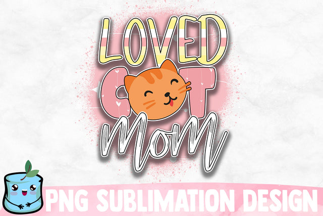 Loved Cat Mom Sublimation Design Sublimation MintyMarshmallows 
