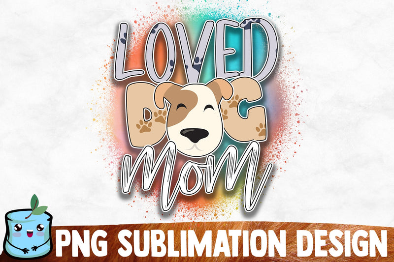 Loved Dog Mom Sublimation Design Sublimation MintyMarshmallows 