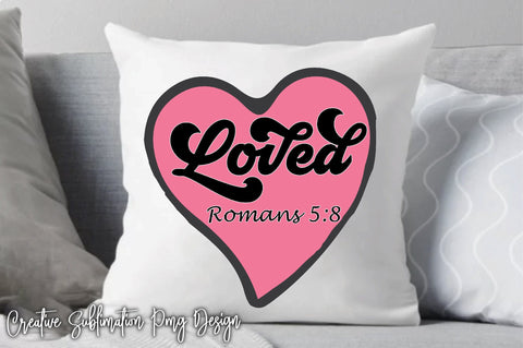 Loved Romans 5:8 Sublimation Creativeart88 