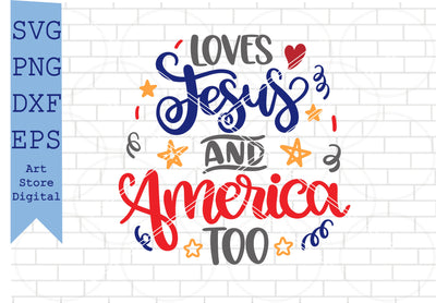 Loves Jesus And America Too Svg, 4th of July Svg, Png, Dxf, Eps Cut Files SVG Artstoredigital 