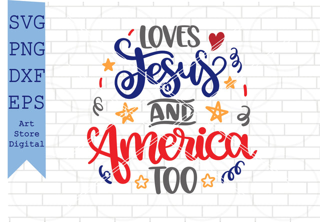 Loves Jesus And America Too Svg, 4th of July Svg, Png, Dxf, Eps Cut Files SVG Artstoredigital 