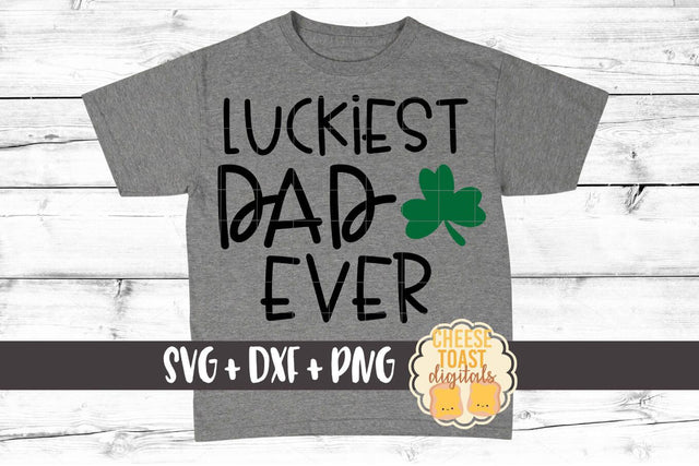 Luckiest Dad Ever - St. Patrick's Day SVG PNG DXF Cut Files SVG Cheese Toast Digitals 