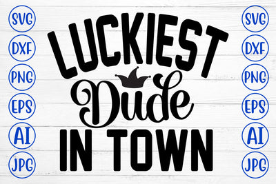 Luckiest Dude In Town SVG Cut File SVG Syaman 
