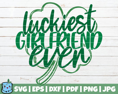 Luckiest Girlfriend Ever SVG MintyMarshmallows 