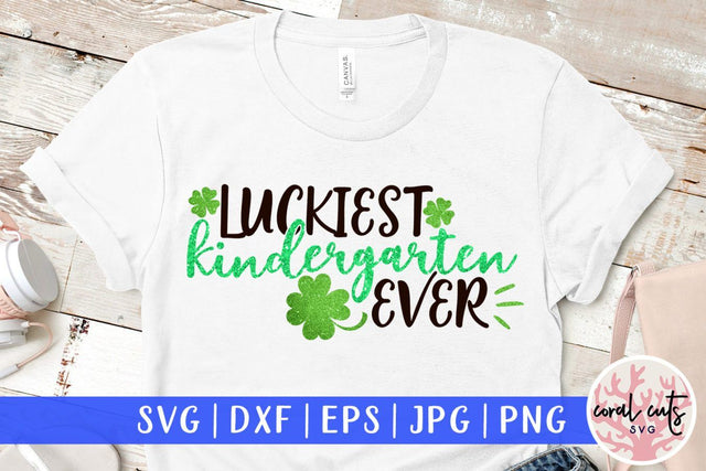 Luckiest kindergarten ever - St. Patrick's Day SVG EPS DXF SVG CoralCutsSVG 