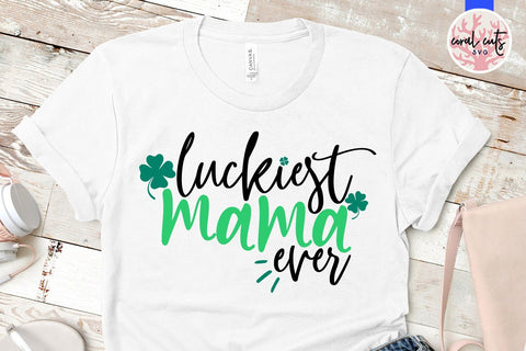 Luckiest mama ever - St Patricks Day SVG EPS DXF PNG SVG CoralCutsSVG 