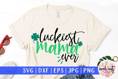 Luckiest mama ever - St Patricks Day SVG EPS DXF PNG SVG CoralCutsSVG 