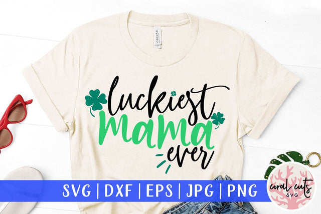 Luckiest mama ever - St Patricks Day SVG EPS DXF PNG SVG CoralCutsSVG 