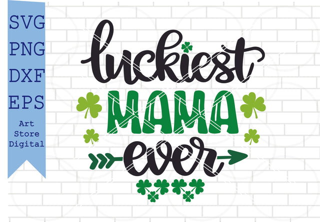 Luckiest Mama Ever Svg, St Patrick’s Day Svg Png, Dxf, Eps Cut Files SVG Artstoredigital 