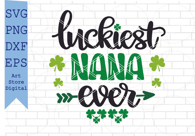 Luckiest Nana Ever Svg, St Patrick’s Day Svg Png, Dxf, Eps Cut Files SVG Artstoredigital 