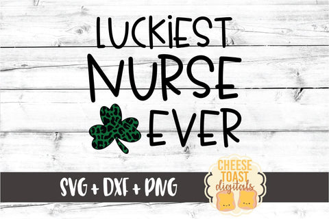 Luckiest Nurse Ever - Leopard Print St. Patrick's Day SVG PNG DXF Cut Files SVG Cheese Toast Digitals 