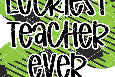 Luckiest Teacher Ever - St. Patrick's Day Design | Extended Use License SVG So_Fontsy_VIP 