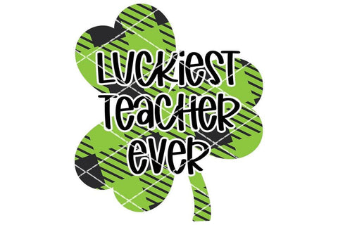 Luckiest Teacher Ever - St. Patrick's Day Design | Extended Use License SVG So_Fontsy_VIP 