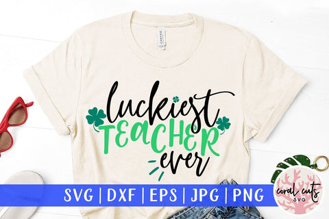 Luckiest teacher ever - St Patricks Day SVG EPS DXF PNG SVG CoralCutsSVG 