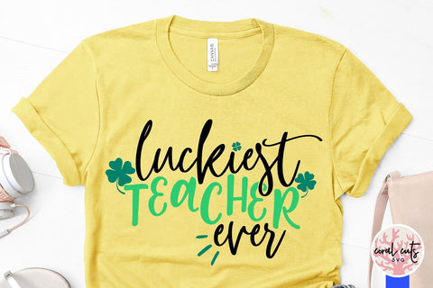 Luckiest teacher ever - St Patricks Day SVG EPS DXF PNG SVG CoralCutsSVG 