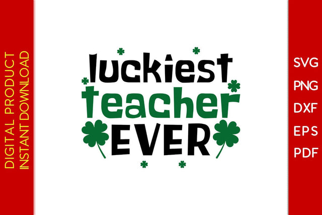 Luckiest Teacher Ever St Patrick's Day SVG PNG PDF Cut File SVG Creativedesigntee 