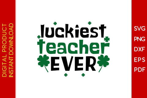 Luckiest Teacher Ever St Patrick's Day SVG PNG PDF Cut File SVG Creativedesigntee 