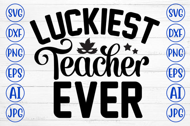Luckiest Teacher Ever SVG Cut File SVG Syaman 