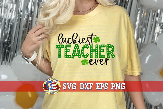 Luckiest Teacher Ever SVG DXF EPS PNG SVG Greedy Stitches 
