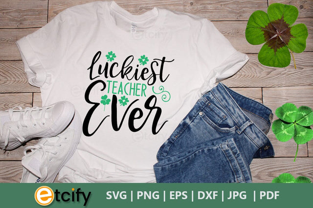 Luckiest teacher ever SVG SVG etcify 