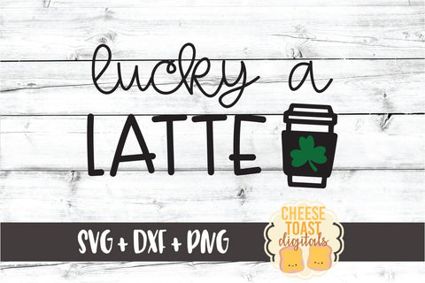 Lucky A Latte - St. Patrick's Day SVG PNG DXF Cut Files SVG Cheese Toast Digitals 