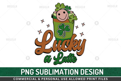 Lucky a latte SVG Sublimation Regulrcrative 