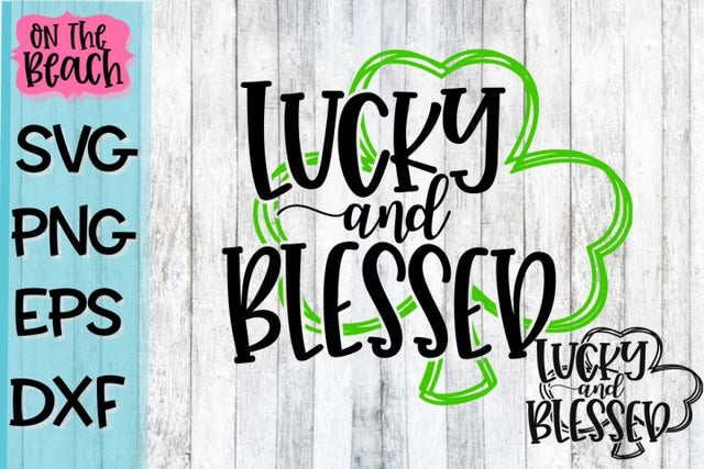 Lucky and Blessed Shamrock- SVG PNG DXF EPS SVG On the Beach Boutique 