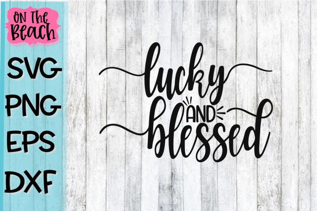 Lucky and Blessed - SVG PNG DXF EPS SVG On the Beach Boutique 