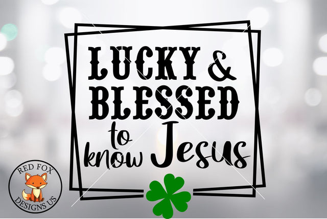 Lucky and Blessed to Know Jesus SVG | St Patrick's Day Cut File SVG RedFoxDesignsUS 