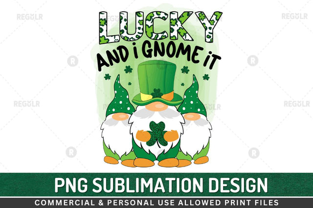 Lucky and i gnome it Sublimation PNG Sublimation Regulrcrative 