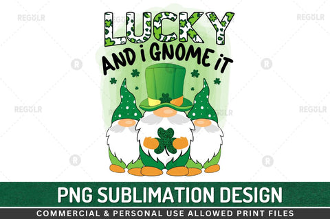 Lucky and i gnome it Sublimation PNG Sublimation Regulrcrative 