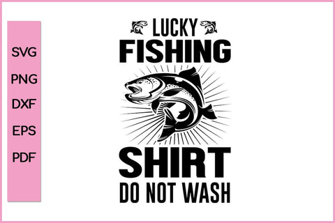 Lucky Fishing Shirt Do Not Wash Fishing SVG PNG Craft Cut File