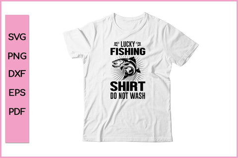 Lucky Fishing Shirt Do Not Wash Fishing SVG PNG Craft Cut File