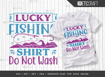 Lucky Fishing Shirt Do Not Wash SVG Cut File, Fishing Rod Svg, Happy Fishing Svg, Fishing Hook Svg, Fishing Svg, Lake Svg, Bass Fish Svg, Dad Fishing, Fishing Quote, ETC T00314 SVG ETC Craft 