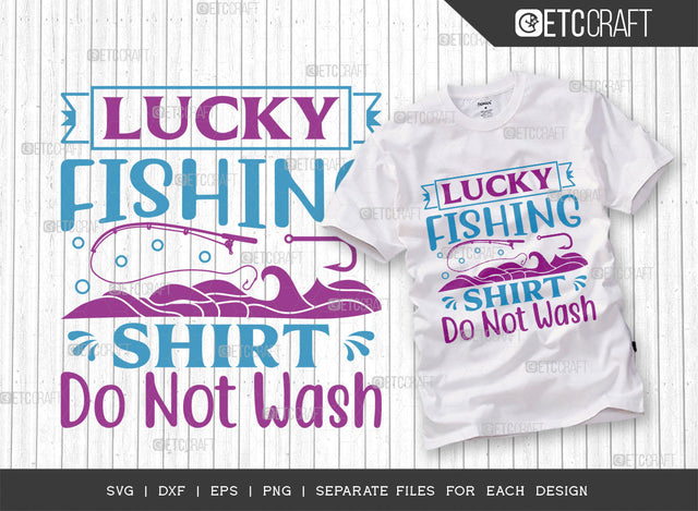 Lucky Fishing Shirt Do Not Wash SVG Cut File, Fishing Rod Svg, Happy Fishing Svg, Fishing Hook Svg, Fishing Svg, Lake Svg, Bass Fish Svg, Dad Fishing, Fishing Quote, ETC T00314 SVG ETC Craft 