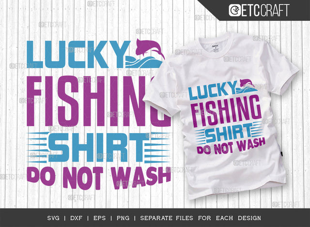 Lucky Fishing Shirt Do Not Wash SVG Cut File, Fishing Rod Svg, Happy Fishing Svg, Fishing Hook Svg, Fishing Svg, Lake Svg, Bass Fish Svg, Dad Fishing, Fishing Quote, ETC T00314 SVG ETC Craft 