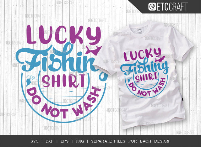 Lucky Fishing Shirt Do Not Wash SVG Cut File, Fishing Rod Svg, Happy Fishing Svg, Fishing Hook Svg, Fishing Svg, Lake Svg, Bass Fish Svg, Dad Fishing, Fishing Quote, ETC T00314 SVG ETC Craft 