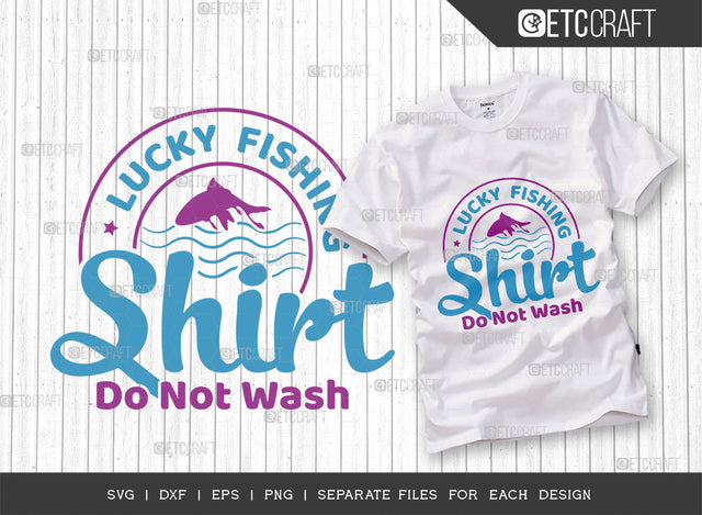 Lucky Fishing Shirt Do Not Wash SVG Cut File, Fishing Rod Svg, Happy Fishing Svg, Fishing Hook Svg, Fishing Svg, Lake Svg, Bass Fish Svg, Dad Fishing, Fishing Quote, ETC T00314 SVG ETC Craft 