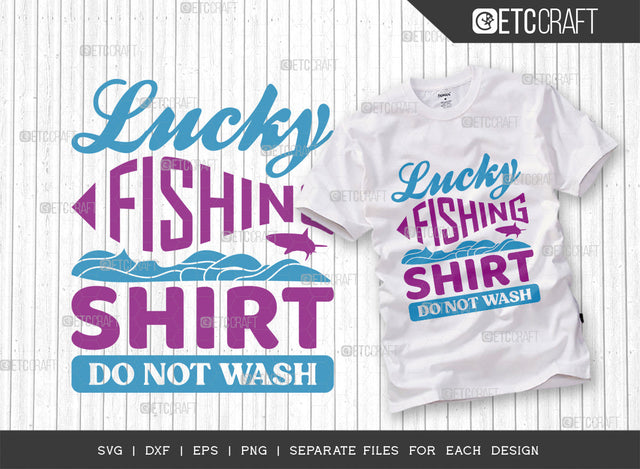 Lucky Fishing Shirt Do Not Wash SVG Cut File, Fishing Rod Svg, Happy Fishing Svg, Fishing Hook Svg, Fishing Svg, Lake Svg, Bass Fish Svg, Dad Fishing, Fishing Quote, ETC T00314 SVG ETC Craft 