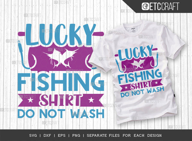Lucky Fishing Shirt Do Not Wash SVG Cut File, Fishing Rod Svg, Happy Fishing Svg, Fishing Hook Svg, Fishing Svg, Lake Svg, Bass Fish Svg, Dad Fishing, Fishing Quote, ETC T00314 SVG ETC Craft 