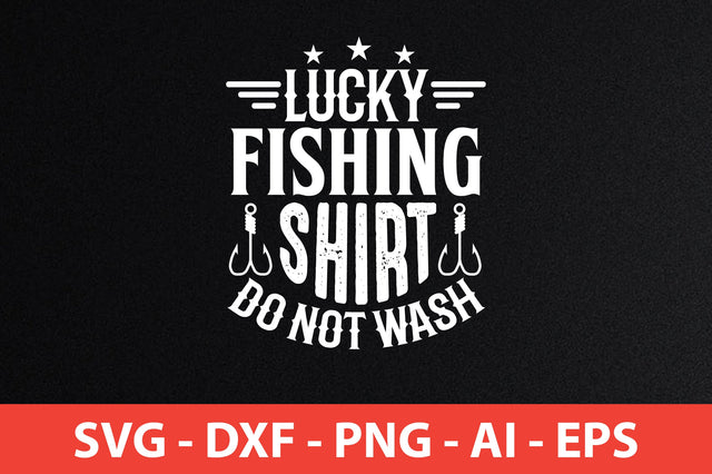 lucky fishing shirt do not wash t-shirt design SVG shah alam 