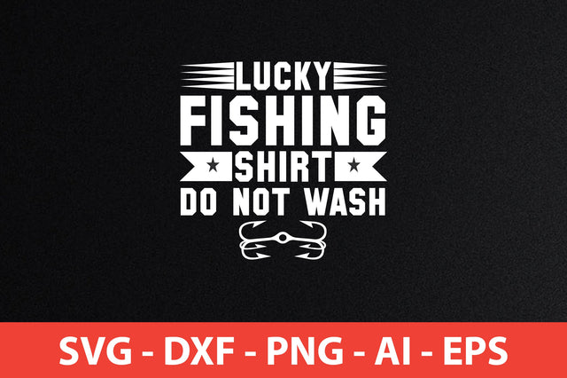 lucky fishing shirt do not wash t-shirt design SVG shah alam 