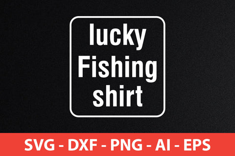 lucky fishing shirt svg SVG nirmal108roy 
