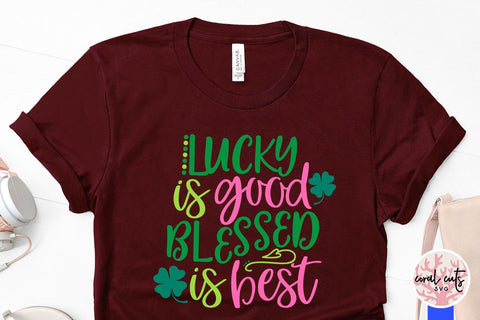 Lucky is good blessed is best - St Patricks Day SVG EPS DXF SVG CoralCutsSVG 