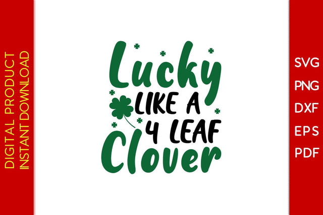 Lucky Like A 4 Leaf Clover St Patrick's Day SVG PNG PDF Cut File SVG Creativedesigntee 